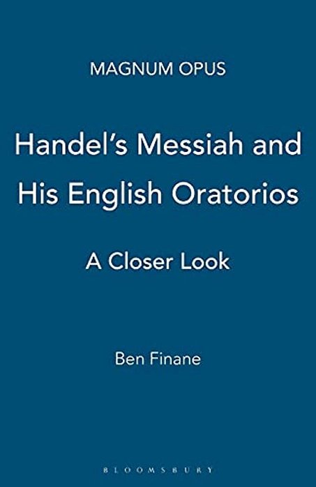 Handel's Messiah And His English Oratorios: A Closer Look-..