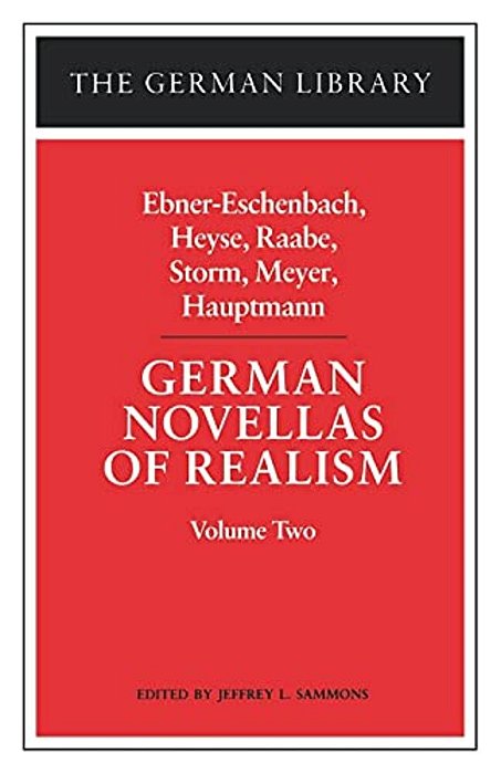 German Novellas Of Realism: Ebner-Eschenbach, Heyse, Raabe, Storm, Meyer, Hauptmann: Volume Two-..