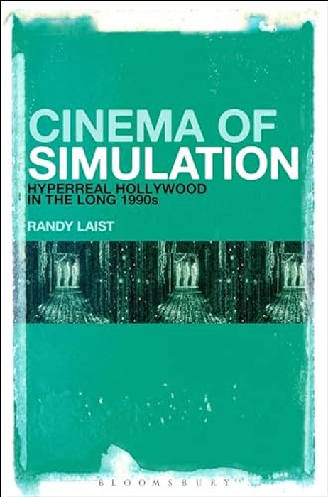 Cinema Of Simulation: Hyperreal Hollywood In The Long 1990S-..
