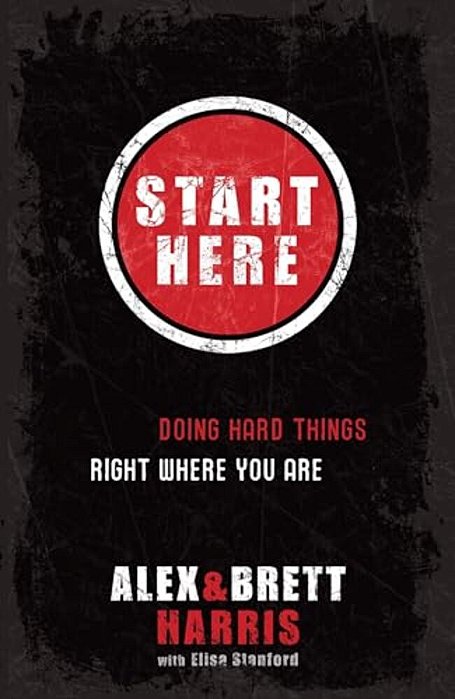 Start Here: Doing Hard Things Right Where You Are-..
