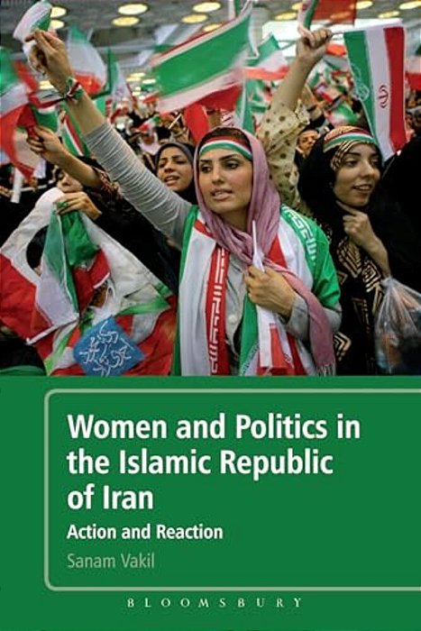 Women And Politics In The Islamic Republic Of Iran: Action And Reaction-..