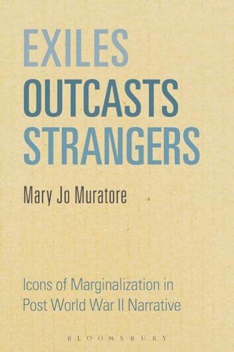 Exiles, Outcasts, Strangers: Icons Of Marginalization In Post World War II Narrative-..