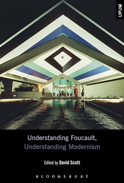 Understanding Foucault, Understanding Modernism-..