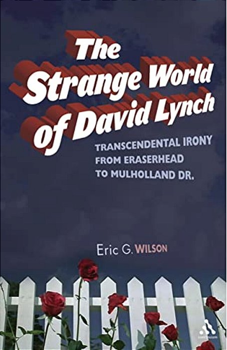 The Strange World Of David Lynch: Transcendental Irony From Eraserhead To Mulholland Dr. -..