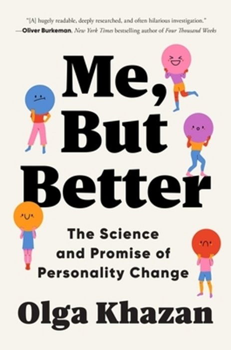 Me, But Better: The Science And Promise Of Personality Change-..