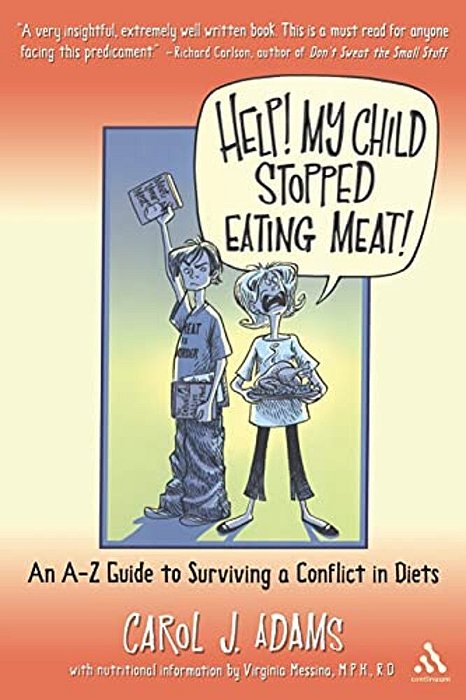 Help! My Child Stopped Eating Meat!: An A-z Guide To Surviving A Conflict In Diets-..