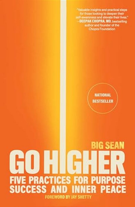 Go Higher: Five Practices For Purpose, Success, And Inner Peace-..