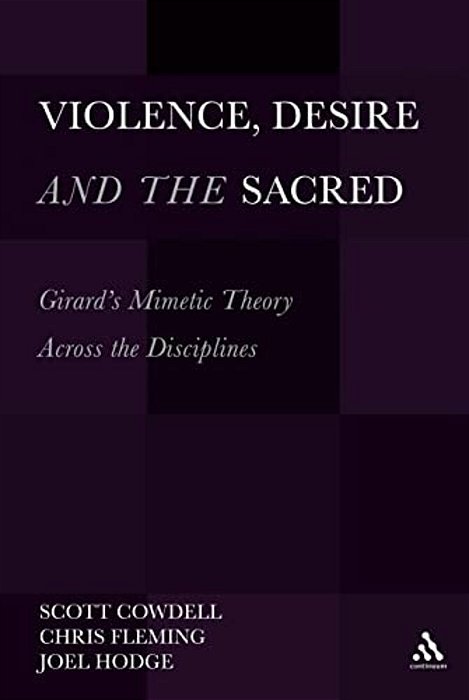 Violence, Desire, And The Sacred, Volume 1: Girard's Mimetic Theory Across The Disciplines-..