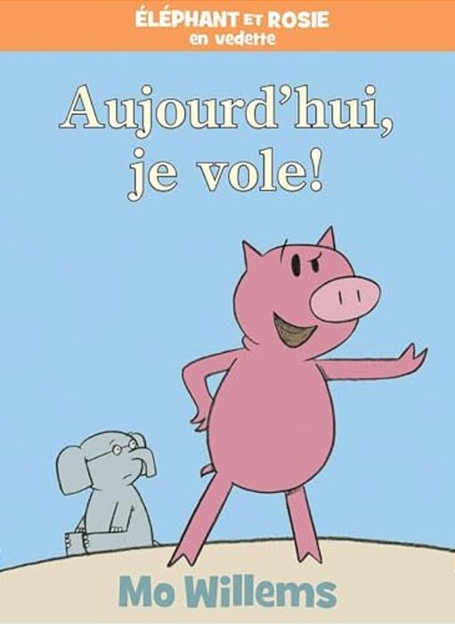 Éléphant Et Rosie: Aujourd'Hui, Je Vole!-..