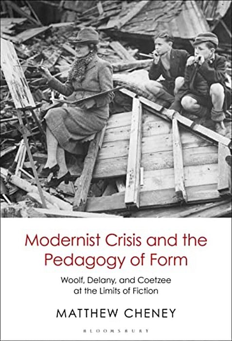 Modernist Crisis And The Pedagogy Of Form: Woolf, Delany, And Coetzee At The Limits Of Fiction-..