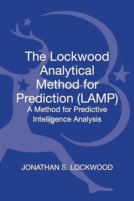 The Lockwood Analytical Method For Prediction (Lamp): A Method For Predictive Intelligence Analysis-..