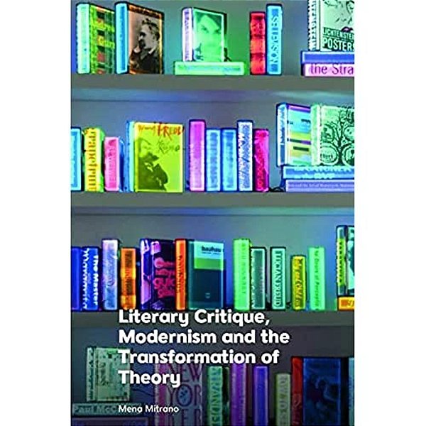 Literary Critique, Modernism And The Transformation Of Theory-..