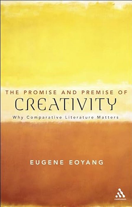 The Promise And Premise Of Creativity: Why Comparative Literature Matters-..