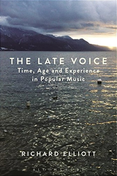 The Late Voice: Time, Age And Experience In Popular Music-..