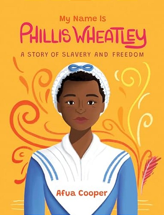 My Name Is Phillis Wheatley: A Story Of Slavery And Freedom-..