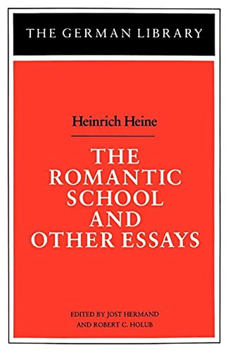 The Romantic School And Other Essays: Heinrich Heine-..