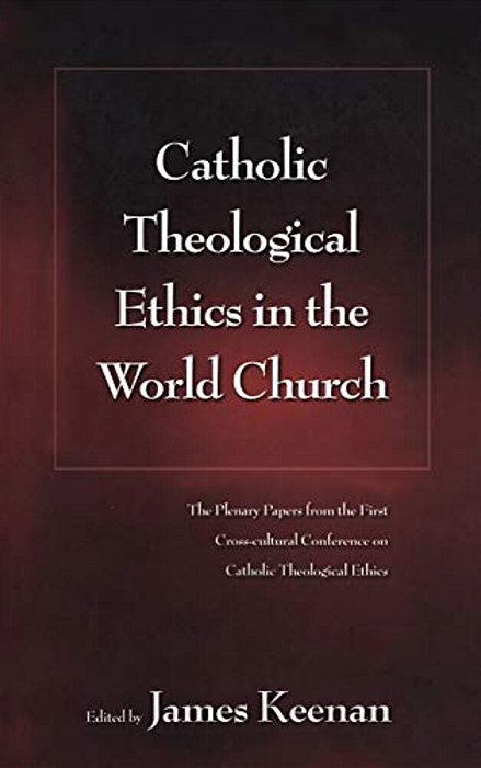 Catholic Theological Ethics In The World Church-..