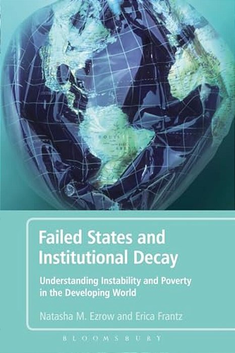 Failed States And Institutional Decay: Understanding Instability And Poverty In The Developing World-..
