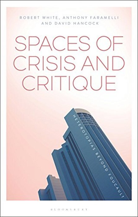 Spaces Of Crisis And Critique: Heterotopias Beyond Foucault-..