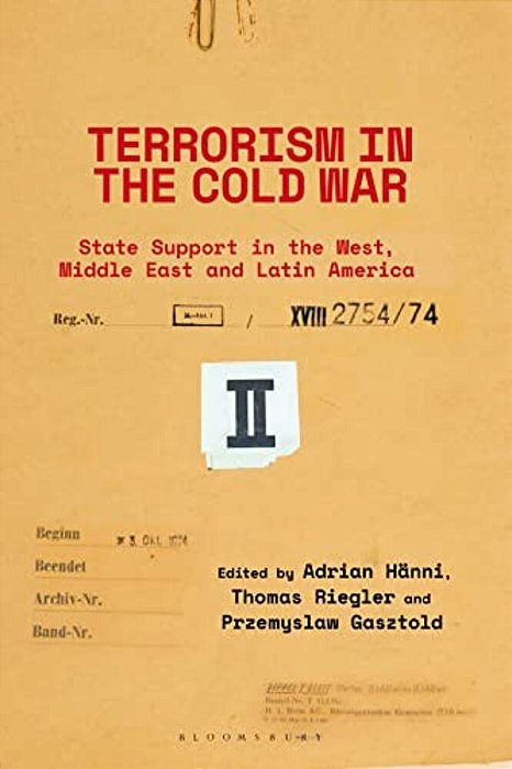 Terrorism In The Cold War: State Support In The West, Middle East And Latin America-..