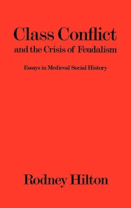 Class Conflict And The Crisis Of Feudalism: Essays In Medieval Social History-..