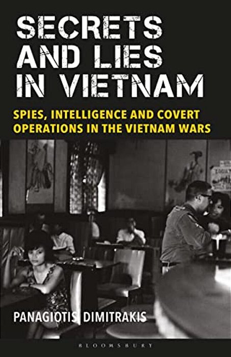 Secrets And Lies In Vietnam: Spies, Intelligence And Covert Operations In The Vietnam Wars-..