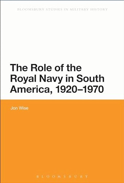 The Role Of The Royal Navy In South America, 1920-1970: Showing The Flag-..