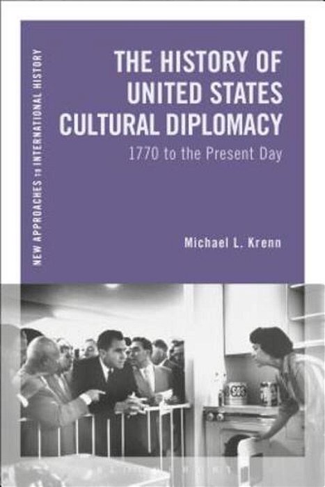 The History Of United States Cultural Diplomacy: 1770 To The Present Day-..