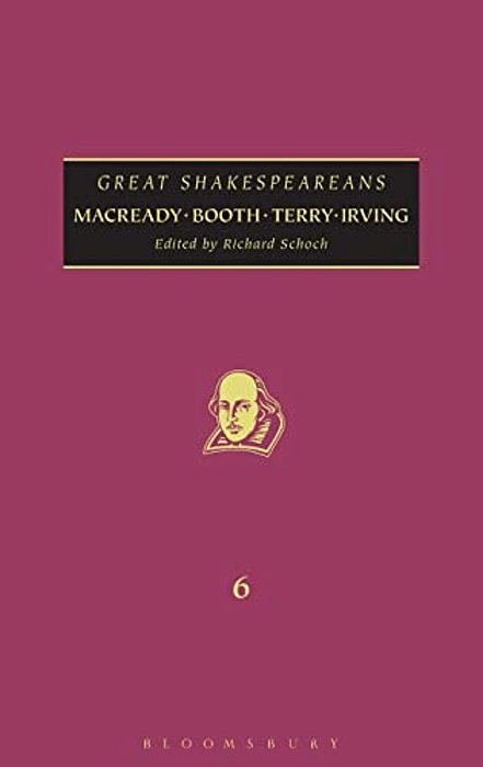 Macready, Booth, Terry, Irving: Great Shakespeareans: Volume VI-..