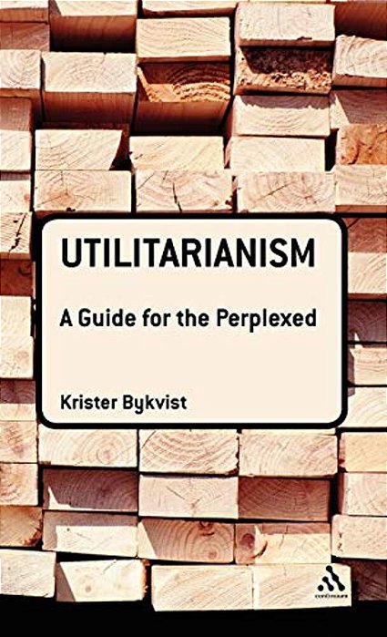 Utilitarianism: A Guide For The Perplexed-..