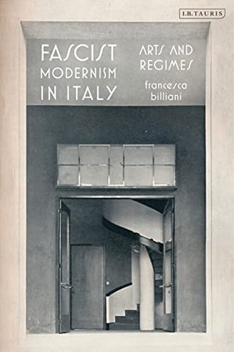 Fascist Modernism In Italy: Arts And Regimes-..