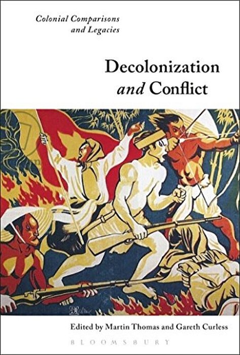Decolonization And Conflict: Colonial Comparisons And Legacies-..