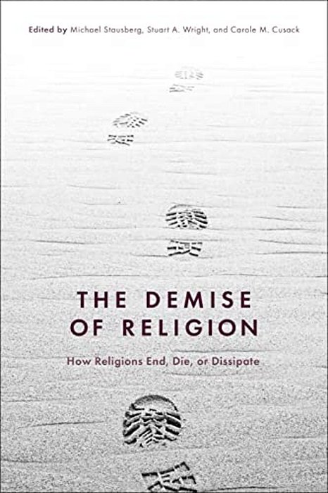 The Demise Of Religion: How Religions End, Die, Or Dissipate-..