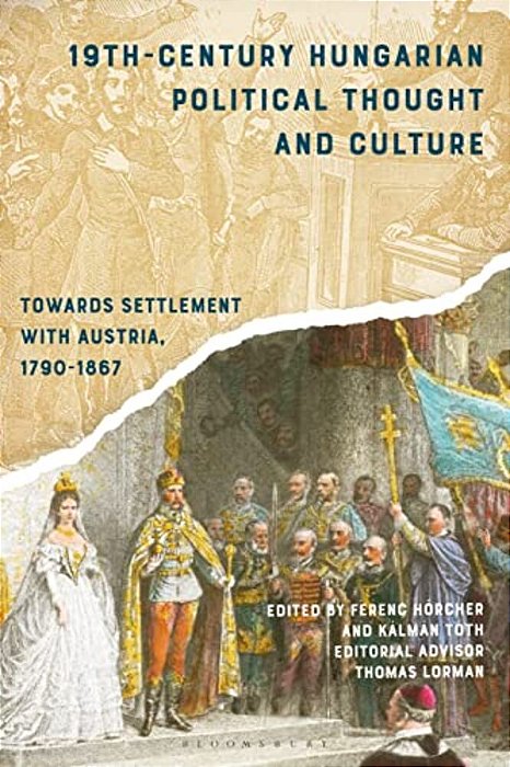 19Th-Century Hungarian Political Thought And Culture: Towards Settlement With Austria, 1790-1867-..