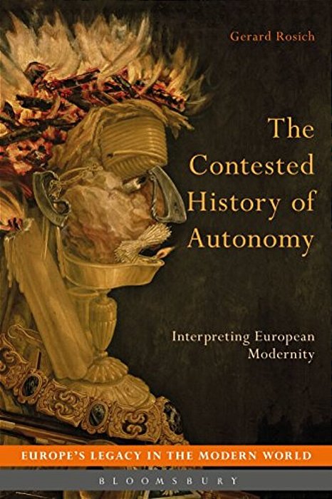 The Contested History Of Autonomy: Interpreting European Modernity-..