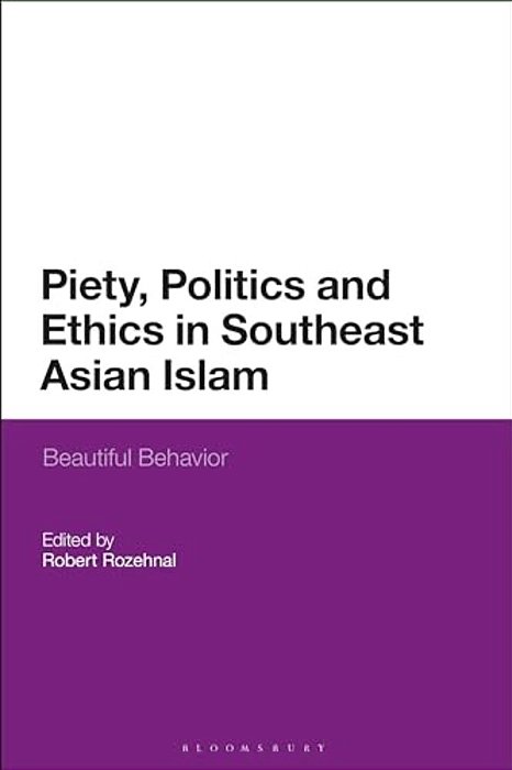 Piety, Politics, And Everyday Ethics In Southeast Asian Islam: Beautiful Behavior-..