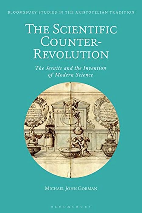 The Scientific Counter-Revolution: The Jesuits And The Invention Of Modern Science-..