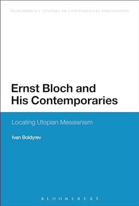 Ernst Bloch And His Contemporaries: Locating Utopian Messianism-..