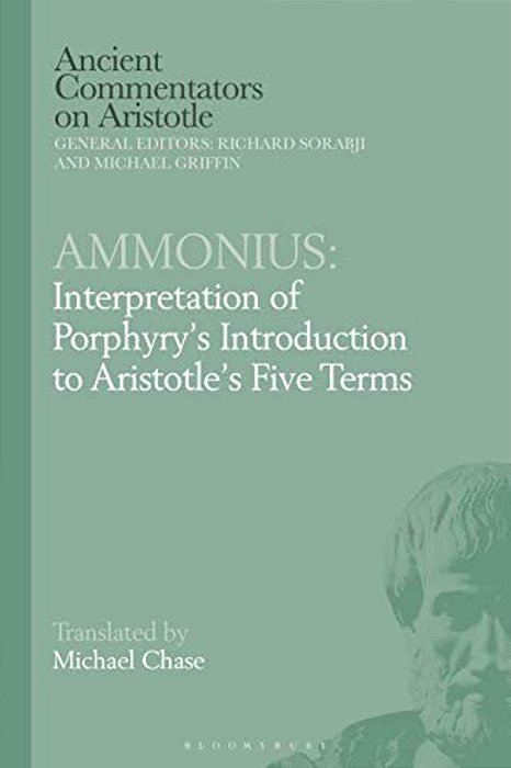 Ammonius: Interpretation Of Porphyry's Introduction To Aristotle's Five Terms-..