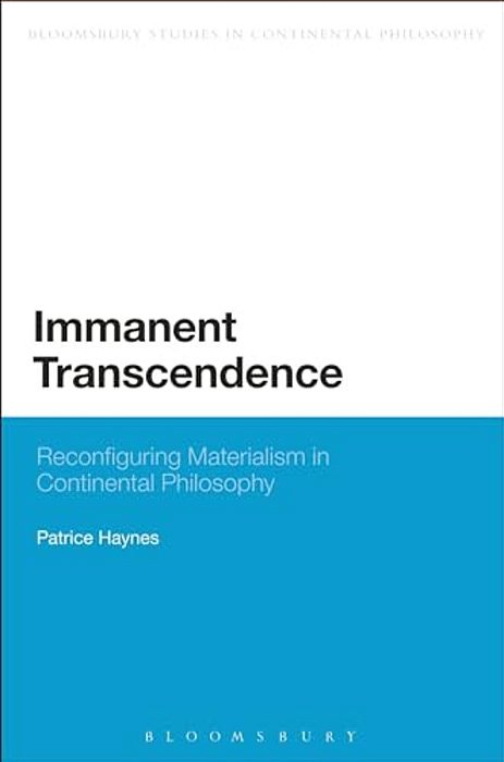 Immanent Transcendence: Reconfiguring Materialism In Continental Philosophy-..