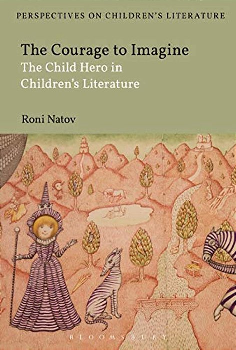 The Courage To Imagine: The Child Hero In Children's Literature-..