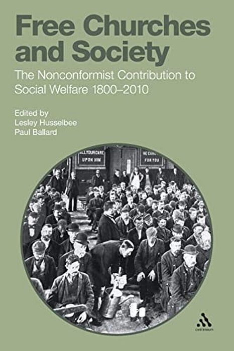 Free Churches And Society: The Nonconformist Contribution To Social Welfare 1800-2010-..