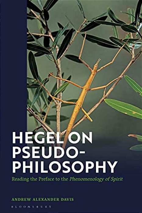 Hegel On Pseudo-Philosophy: Reading The Preface To The "Phenomenology Of Spirit"-..