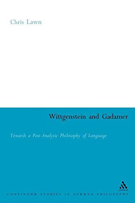 Wittgenstein And Gadamer: Towards A Post-Analytic Philosophy Of Language-..