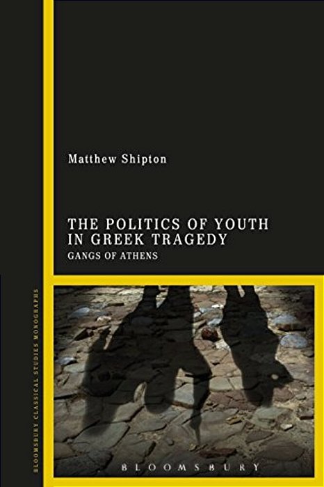 The Politics Of Youth In Greek Tragedy: Gangs Of Athens-..
