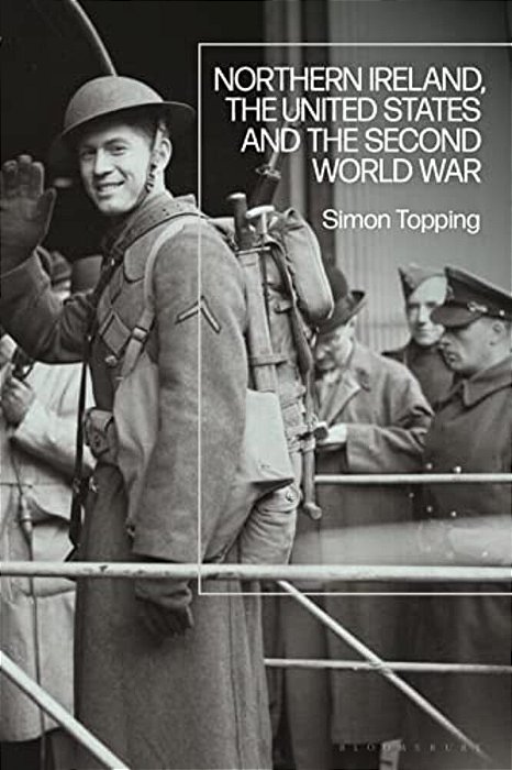Northern Ireland, The United States And The Second World War-..