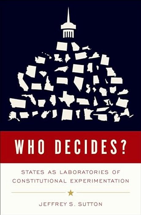 Who Decides?: States As Laboratories Of Constitutional Experimentation-..