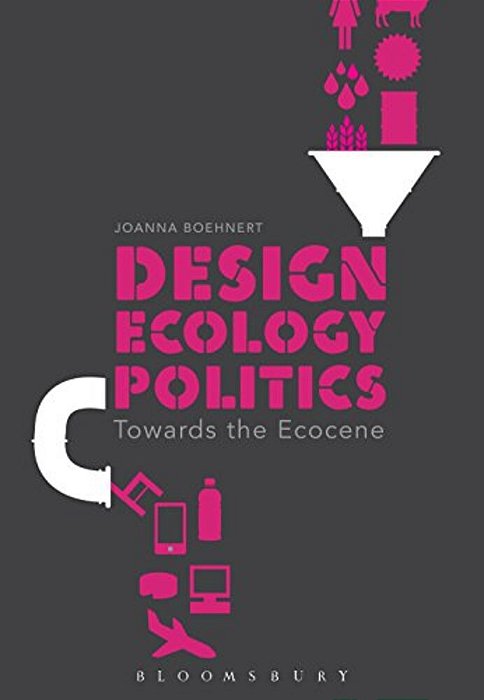 Design, Ecology, Politics: Towards The Ecocene-..