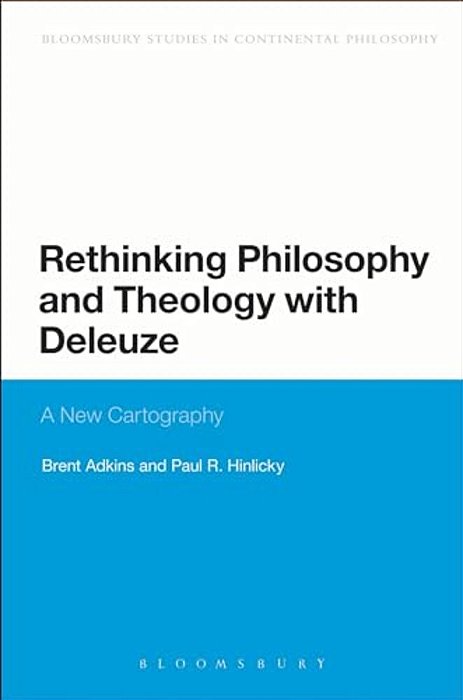 Rethinking Philosophy And Theology With Deleuze: A New Cartography-..
