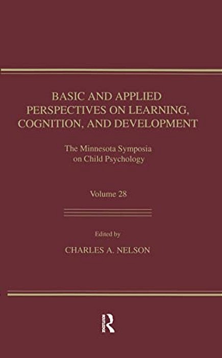 Basic And Applied Perspectives On Learning, Cognition, And Development: The Minnesota Symposia On Child Psychology, Volume 28-..